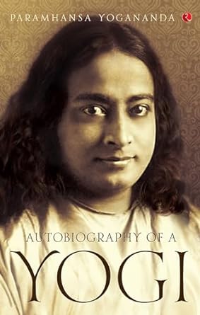 Autobiography of a Yogi by Paramhansa Yogananda